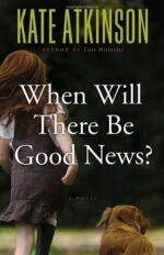 When Will There Be Good News? (A Novel)