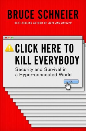 Click Here to Kill Everybody: Security and Survival in a Hyper...