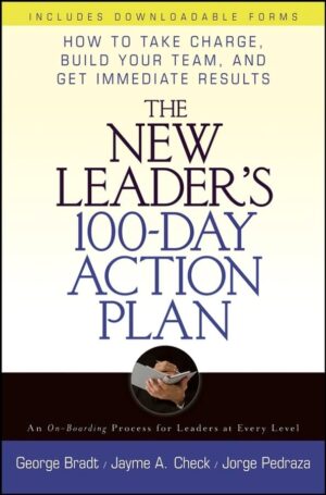 The New Leader's 100-Day Action Plan: How to Take Charge, Build Your...