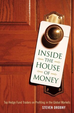 Inside the House of Money: Top Hedge Fund Traders on Profiting in the...