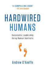 Hardwired Humans: Successful Leadership Using Human Instincts