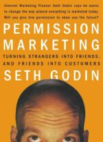 Permission Marketing: Turning Strangers into Friends and...