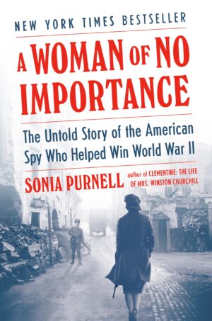 A Woman of No Importance: The Untold Story of the American...