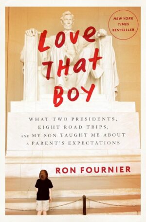 Love That Boy: What Two Presidents, Eight Road Trips, and My Son...