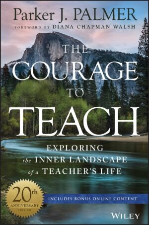 The Courage to Teach: Exploring the Inner Landscape of a...