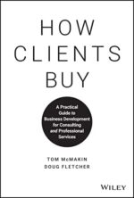 How Clients Buy: A Practical Guide to Business Development for...
