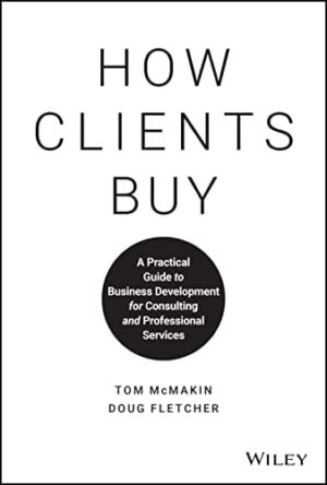 How Clients Buy: A Practical Guide to Business Development for...