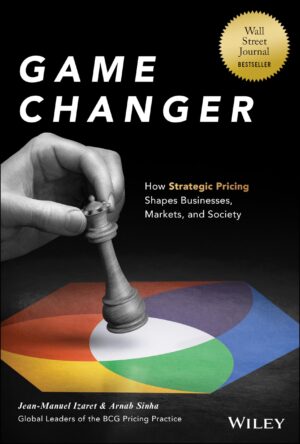 Game Changer: How Strategic Pricing Shapes Businesses, Markets,...