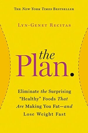 The Plan: Eliminate the Surprising "Healthy" Foods That Are Making...
