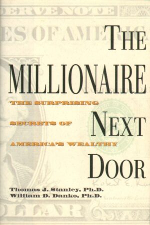 The Millionaire Next Door: The Surprising Secrets of America's Wealthy