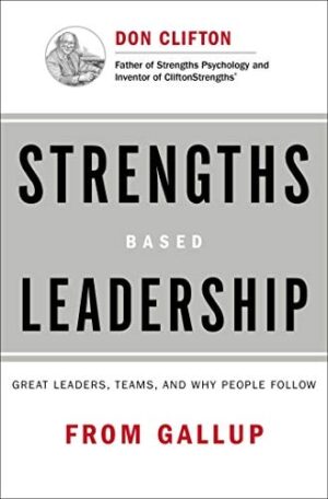 Strengths Based Leadership: Great Leaders, Teams, and Why People...