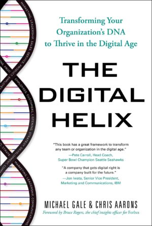The Digital Helix: Transforming Your Organization's DNA to...