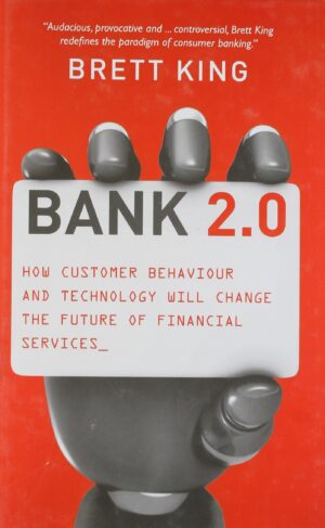 Bank 2.0: How Customer Behavior and Technology Will Change...
