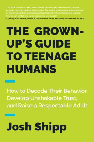The Grown-Up's Guide to Teenage Humans: How to Decode Their Behavior...