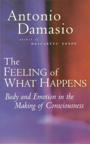 The Feeling of What Happens: Body and Emotion in the Making...