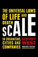 Scale: The Universal Laws of Life and Death in Organisms, Cities and...