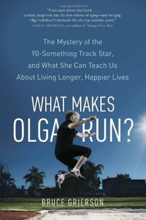 What Makes Olga Run?: The Mystery of the 90-Something Track Star...