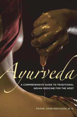 Ayurveda: A Comprehensive Guide to Traditional Indian...