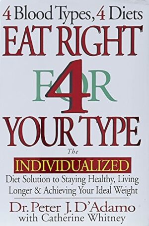 Eat Right 4 Your Type: The Individualized Diet Solution to Staying Healthy...