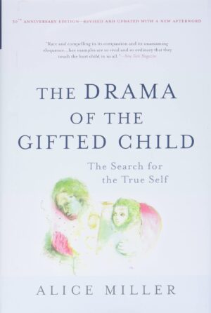 The Drama of the Gifted Child: The Search for the True Self