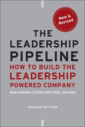 The Leadership Pipeline: How to Build the Leadership Powered...