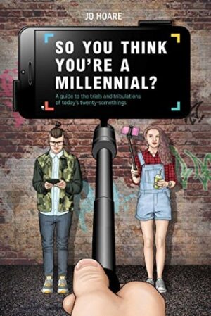 So You Think You're a Millennial?: A Guide to the Trials and Tribulations of...