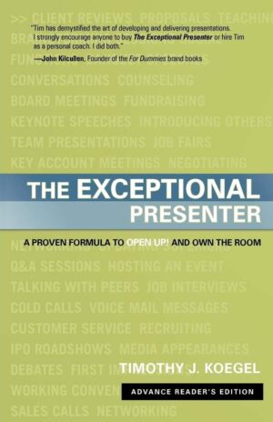 The Exceptional Presenter: A Proven Formula to Open Up and Own the Room
