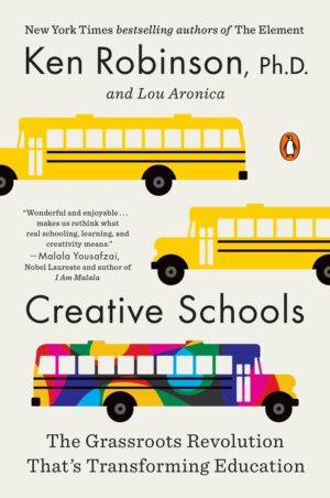 Creative Schools: The Grassroots Revolution That's Transforming...