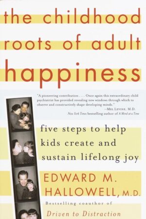 The Childhood Roots of Adult Happiness: Five Steps to Help Kids...