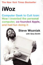 iWoz: Computer Geek to Cult Icon: How I Invented the Personal...
