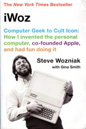 iWoz: Computer Geek to Cult Icon: How I Invented the Personal...