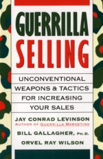 Guerrilla Selling: Unconventional Weapons & Tactics for Increasing...