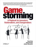 Gamestorming: A Playbook for Innovators, Rulebreakers, and...
