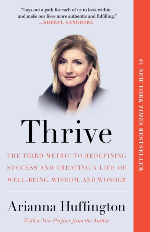 Thrive: The Third Metric to Redefining Success and Creating a Life of...