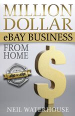 Million Dollar eBay Business From Home - A Step By Step Guide