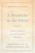 A Headache in the Pelvis: The Wise-Anderson Protocol for Healing...
