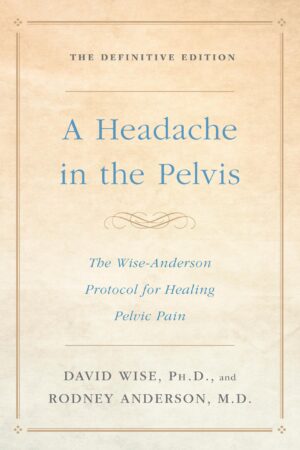 A Headache in the Pelvis: The Wise-Anderson Protocol for Healing...