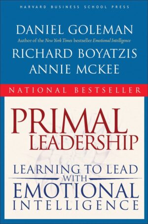 Primal Leadership: Learning to Lead with Emotional Intelligence