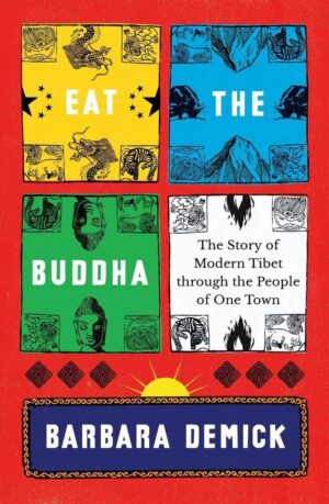Eat the Buddha: Life and Death in a Tibetan Town