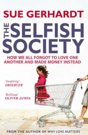 The Selfish Society: How We All Forgot to Love One Another and Made...