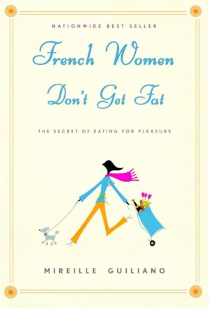 French Women Don't Get Fat: The Secret of Eating for... (Acceptable)