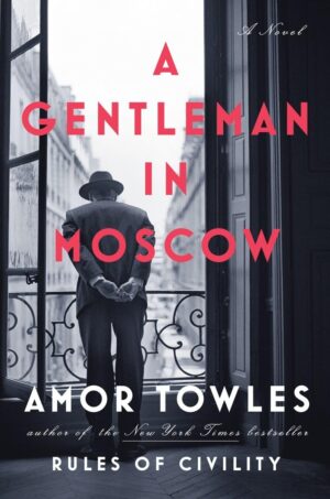 A Gentleman in Moscow (A Novel)