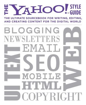 The Yahoo! Style Guide: The Ultimate Sourcebook for Writing, Editing, and...