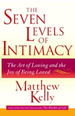 The Seven Levels of Intimacy: The Art of Loving and the Joy of Being Loved