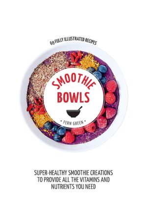 Smoothie Bowls: 69 Fully Illustrated Recipes