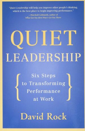 Quiet Leadership: Six Steps to Transforming Performance at Work