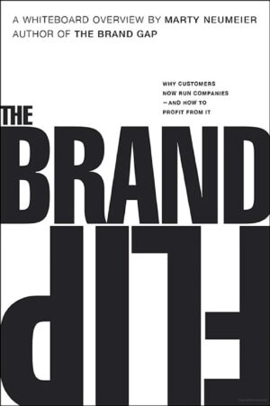 The Brand Flip: Why Customers Now Run Companies and How to...