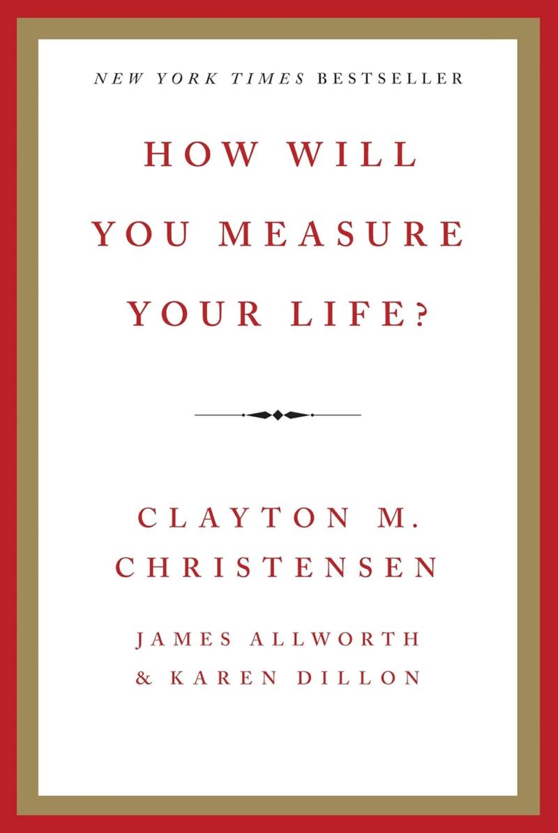 719hR7fXBbL._SL1500_.jpg How Will You Measure Your Life? - How Will You Measure Your Life? -