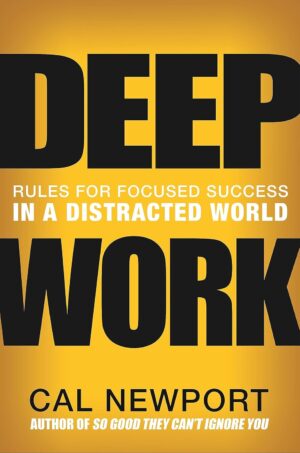 Deep Work: Rules for Focused Success...