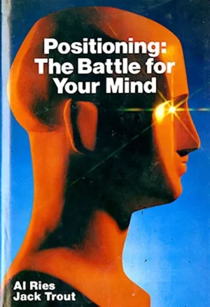 Positioning: The Battle for Your Mind